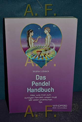 Das Pendel-Handbuch: Alles, was man zum richtigen Pendeln wissen muss. Mit vielen praktischen Tips (Reihe Schangrila)