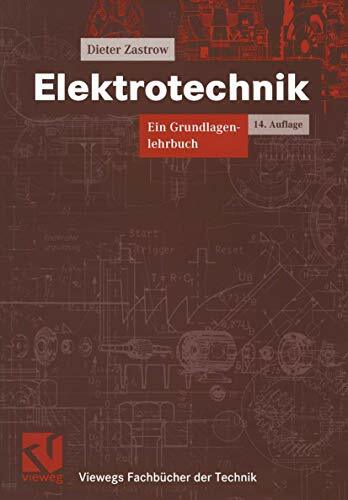 Elektrotechnik. Ein Grundlagenlehrbuch (Viewegs Fachbücher der Technik) Elektrotechnik. Ein Grundlagenlehrbuch (Viewegs Fachbücher der Technik)