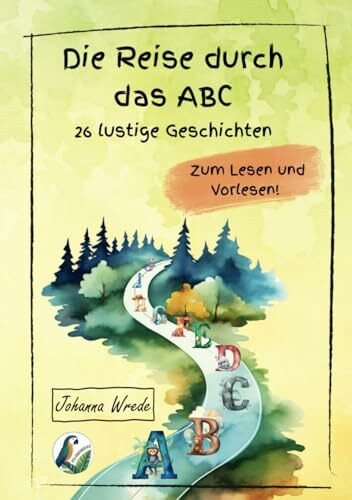 Die Reise durch das ABC: 26 lustige Geschichten zum Lesen und Vorlesen