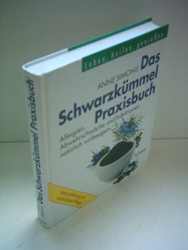 Das Schwarzkümmel-Heilbuch. Allergien, Abwehrschwäche und Infektionen natürlich vorbeugen