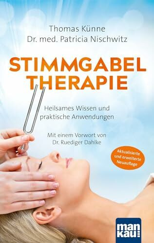 Stimmgabeltherapie. Heilsames Wissen und praktische Anwendungen: Mit einem Vorwort von Dr. med. Ruediger Dahlke