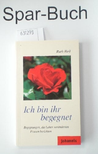 Ich bin ihr begegnet. Begegnungen, die Leben veränderten - Frauen berichten Ich bin ihr begegnet. Begegnungen, die Leben veränderten - Frauen berichten