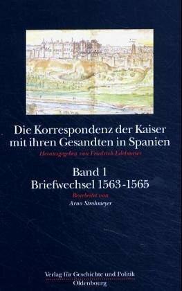 Die Korrespondenz der Kaiser mit ihren Gesandten in Spanien