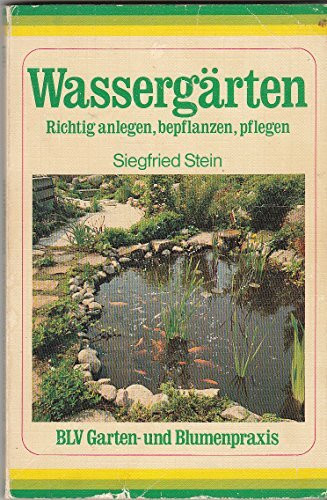 Wassergärten. Richtig anlegen, bepflanzen, pflegen.