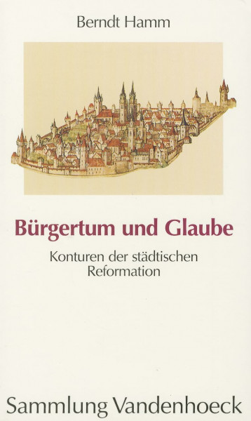 Bürgertum und Glaube. Konturen der städtischen Reformation (Sammlung Vandenhoeck) (Veroffentlichungen Des Max-planck-instituts Fur Geschichte)
