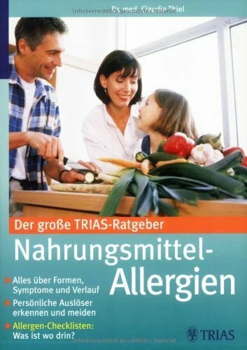 Der große TRIAS-Ratgeber Nahrungsmittel-Allergien: Alles über Formen, Symptome und Verlauf Persönliche Auslöser erkennen und meiden