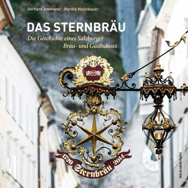 Das Sternbräu: Die Geschichte eines Salzburger Brau- und Gasthauses