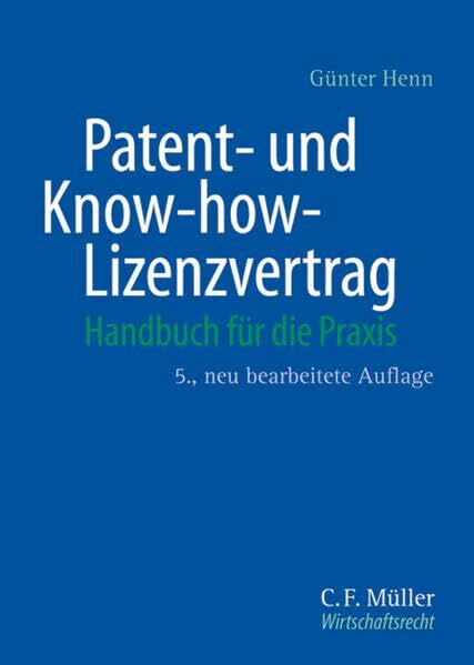Patent- und Know-how-Lizenzvertrag: Handbuch für die Praxis (C.F. Müller Wirtschaftsrecht)