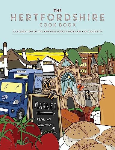 Hertfordshire Cook Book: A Celebration of the Amazing Food and Drink on Our Doorstep (Get Stuck In, Band 42)