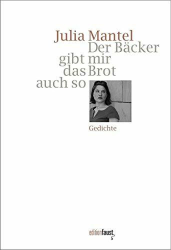 Der Bäcker gibt mir das Brot auch so: Gedichte