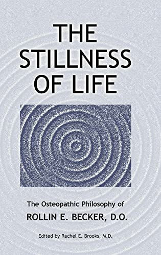 Stillness of Life: The Osteopathic Philosophy of Rollin E. Becker, D. O.