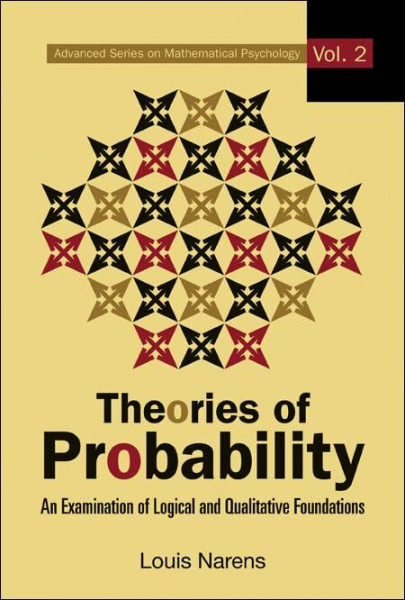 Theories in Probability: An Examination of Logical and Qualitative Foundations (Advanced Series on Mathematical Psychology, Band 2)