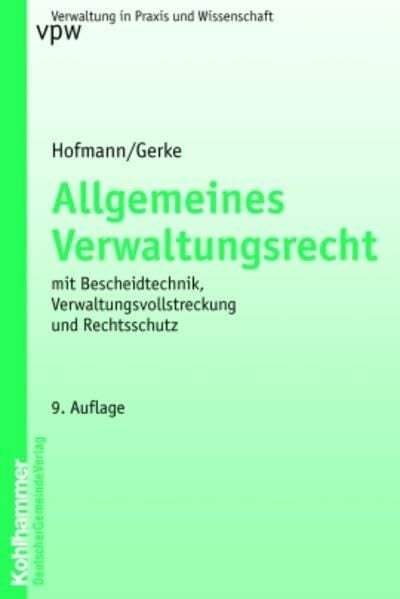 Allgemeines Verwaltungsrecht (Verwaltung in Praxis und Wissenschaft) Allgemeines Verwaltungsrecht (Verwaltung in Praxis und Wissenschaft)