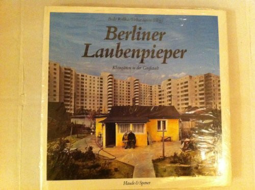 Berliner Laubenpieper. Kleingärten in der Großstadt