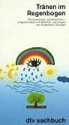 Tränen im Regenbogen: Phantastisches und Wirkliches - aufgeschrieben von Mädchen – und Jungen der Kinderklinik Tübingen (dtv Sachbuch)