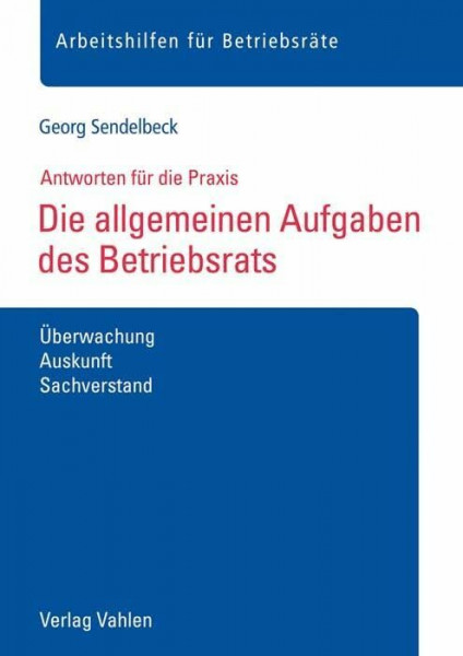 Die allgemeinen Aufgaben des Betriebsrats: Überwachung, Auskunft, Sachverstand (Arbeitshilfen für Betriebsräte)