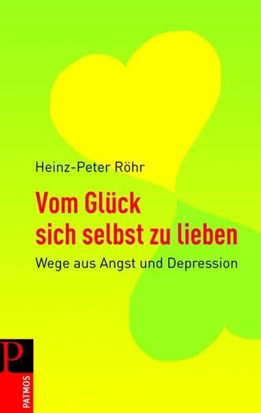 Vom Glück, sich selbst zu lieben: Wege aus Angst und Depression