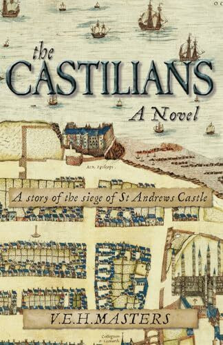 The Castilians: A story of the siege of St Andrews Castle (The Seton Chronicles, Band 1)