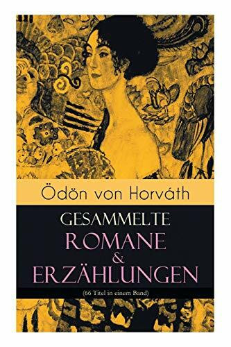 Ödön von Horváth: Gesammelte Romane & Erzählungen (66 Titel in einem Band): Der ewige Spießer, Ein K