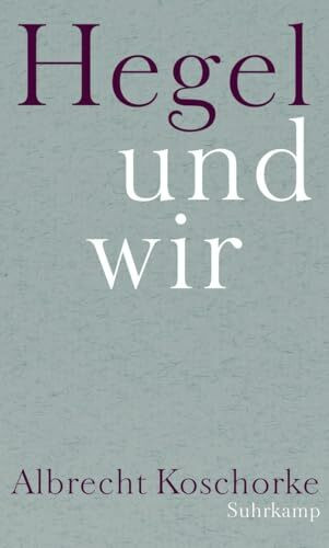 Hegel und wir: Frankfurter Adorno-Vorlesungen 2013