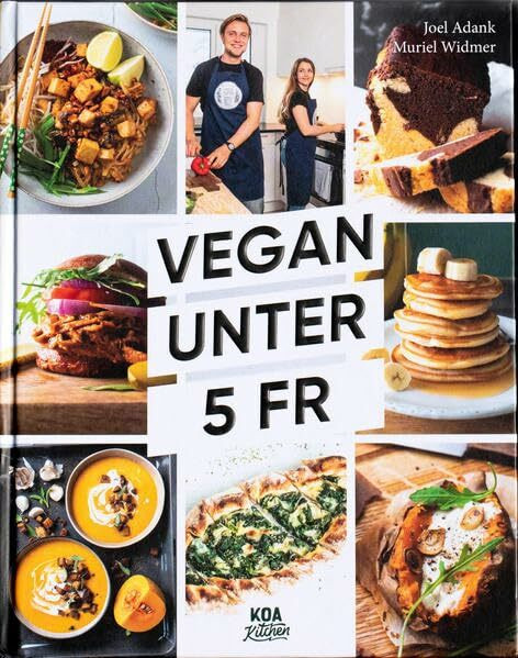 Vegan unter 5 Fr: So macht günstig kochen Spass! Unsere 100 neuen Lieblingsrezepte für den Alltag