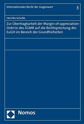 Zur Übertragbarkeit der Margin-of-appreciation-Doktrin des EGMR auf die Rechtsprechung des EuGH im Bereich der Grundfreiheiten (Internationales Recht der Gegenwart, Band 3)