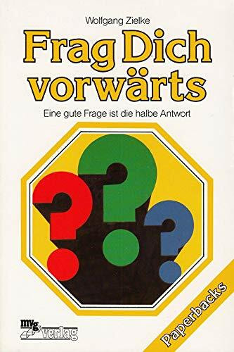 Frag Dich vorwärts. Eine gute Frage ist die halbe Antwort