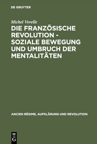Die Französische Revolution - Soziale Bewegung und Umbruch der Mentalitäten: Mit einem Nachwort des Autors zur deutschen Ausgabe und einer Einführung ... Régime, Aufklärung und Revolution, 7, Band 7)
