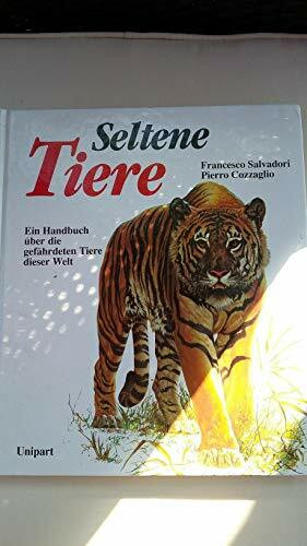 Seltene Tiere. Ein Handbuch über die gefährdeten Tiere dieser Welt