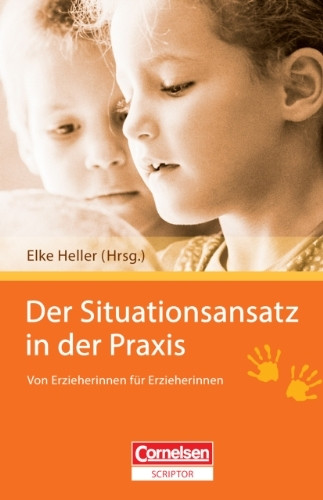 Der Situationsansatz in der Praxis: Von Erzieherinnen für Erzieherinnen