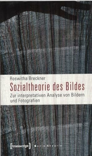 Sozialtheorie des Bildes: Zur interpretativen Analyse von Bildern und Fotografien