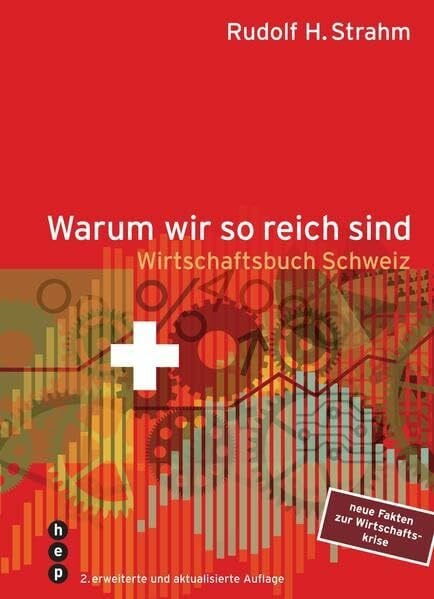 Warum wir so reich sind: Wirtschaftsbuch Schweiz
