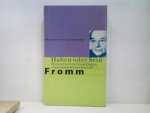 Haben oder Sein. Die seelischen Grundlagen einer neuen Gesellschaft.