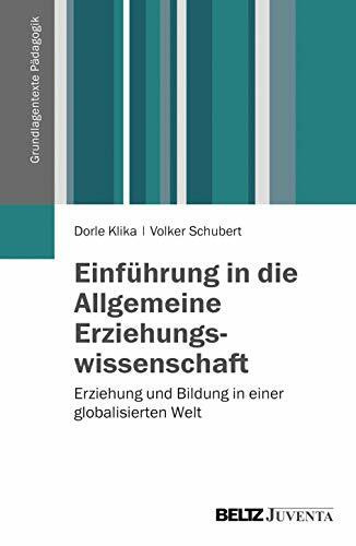 Einführung in die Allgemeine Erziehungswissenschaft: Erziehung und Bildung in einer globalisierten Welt (Grundlagentexte Pädagogik)