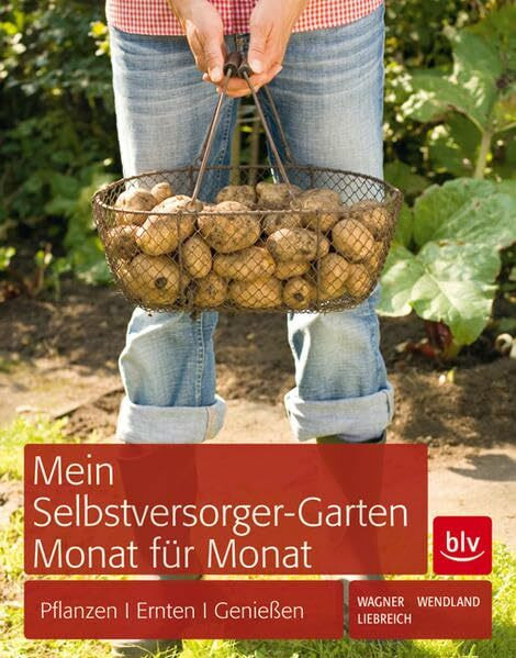 Mein Selbstversorger-Garten Monat für Monat: Pflanzen, Pflegen, Ernten