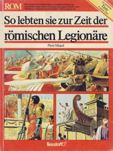 So lebten sie zur Zeit der römischen Legionäre. Mit einem Anhang: Die Tiere in jener Zeit