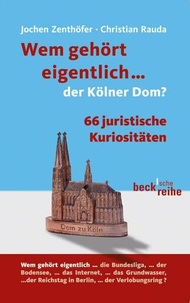 Wem gehört eigentlich... der Kölner Dom?: 66 juristische Kuriositäten (Beck'sche Reihe)