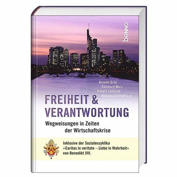 Freiheit und Verantwortung: Wegweisungen in Zeiten der Wirtschaftskrise mit Sozialenzyklika "Caritas in veritate" von Benedikt XVI.: Wegweisungen in ... - Liebe in Wahrheit" von Benedikt XVI.