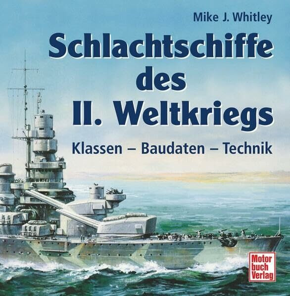 Schlachtschiffe des II. Weltkrieges: Klassen - Baudaten - Technik