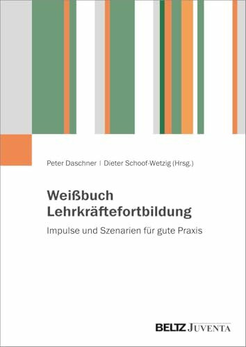 Weißbuch Lehrkräftefortbildung: Impulse und Szenarien für gute Praxis