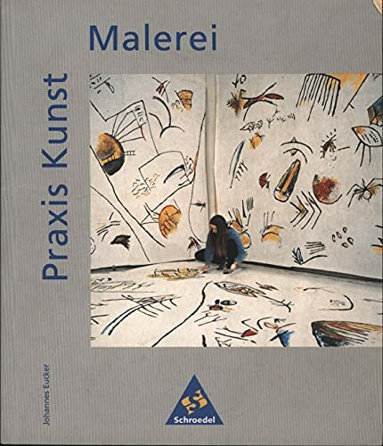 Praxis Kunst - Sekundarstufe II: Praxis Kunst: Malerei