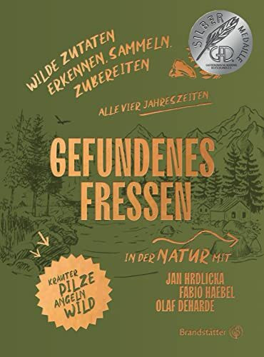 Gefundenes Fressen: Wilde Zutaten erkennen, sammeln & zubereiten. Essbare Wildpflanzen, Kräuter und Pilze finden und bestimmen, angeln und jagen.