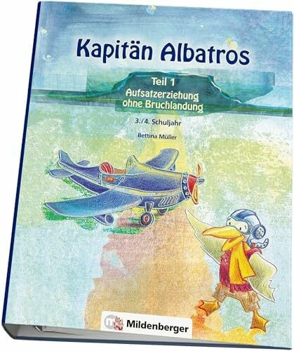 Kapitän Albatros - Teil 1: Aufsatzerziehung ohne Bruchlandung - 3./4. Schuljahr (Kapitän Albatros: Aufsatzerziehung)