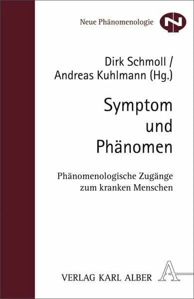 Symptom und Phänomen: Phänomenologische Zugänge zum kranken Menschen (Neue Phänomenologie)