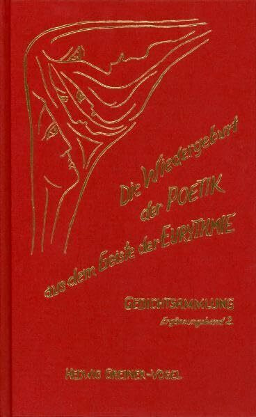 Die Wiedergeburt der Poetik aus dem Geiste der Eurythmie: Ergänzungsband II. Gedichtsammlung nach Rythmen und Formen der Poesie zusammengestellt: Gedichtsammlung nach Rhythmen und Formen der Poesie