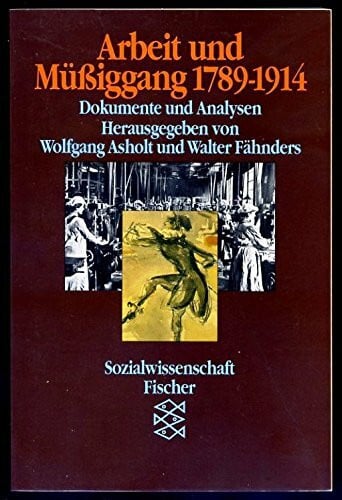 Arbeit und Müssiggang 1789 bis 1914: Dokumente und Analysen
