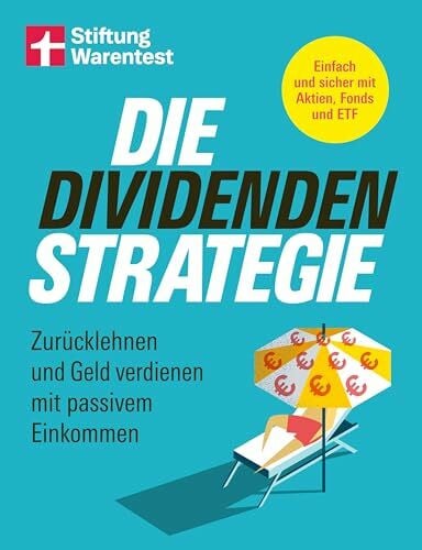 Die Dividenden-Strategie - Sichere Investments, Entnahmepläne und langfristige Renditen: Zurücklehnen und Geld verdienen mit passivem Einkommen | Einfach und sicher mit Aktien, Fonds und ETF