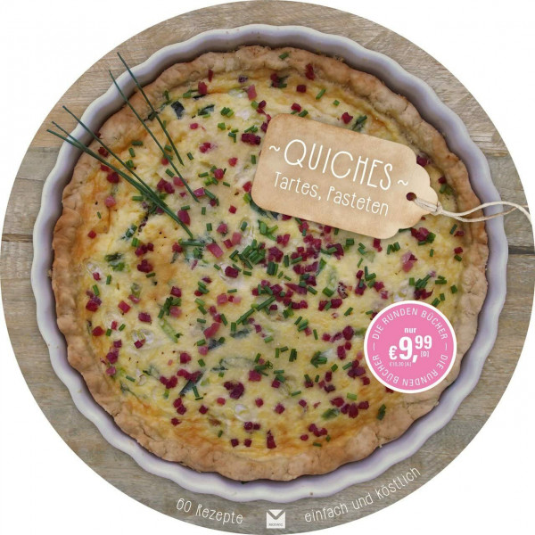 Die runden Bücher: Quiches: Tartes, Pasteten. 60 Rezepte einfach und köstlich