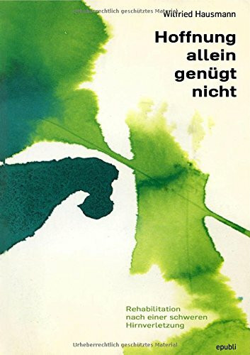 Hoffnung allein genügt nicht: Rehabilitation nach einer schweren Hirnverletzung