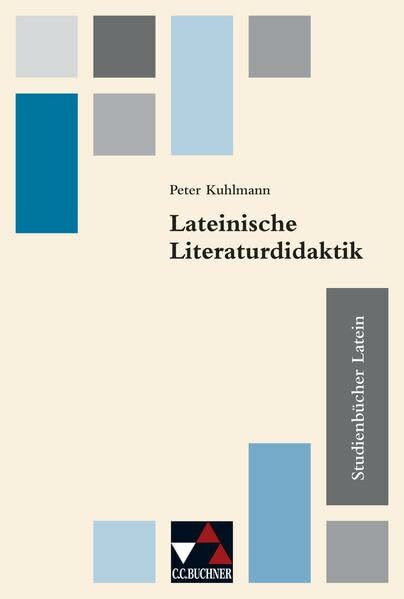 Studienbücher Latein / Praxis des altsprachlichen Unterrichts: Studienbücher Latein / Lateinische Literaturdidaktik: Praxis des altsprachlichen Unterrichts